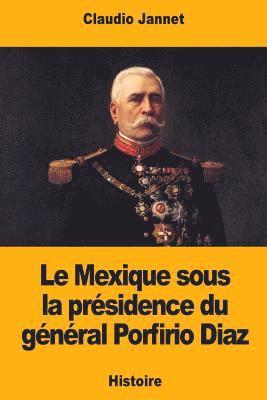 bokomslag Le Mexique sous la présidence du général Porfirio Diaz