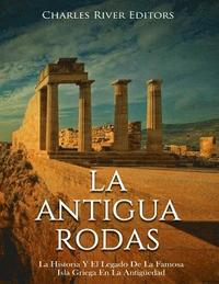 bokomslag La Antigua Rodas: La Historia Y El Legado De La Famosa Isla Griega En La Antigüedad