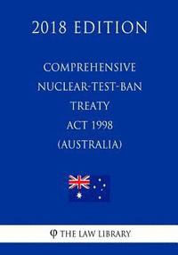 bokomslag Comprehensive Nuclear-Test-Ban Treaty Act 1998 (Australia) (2018 Edition)
