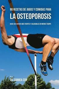 bokomslag 90 Recetas de Jugos Y Comidas Para La Osteoporosis: Haga Sus Huesos Más Fuertes Y Saludables En Menos Tiempo