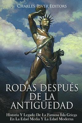 bokomslag Rodas Después De La Antigüedad: Historia Y Legado De La Famosa Isla Griega En La Edad Media Y La Edad Moderna