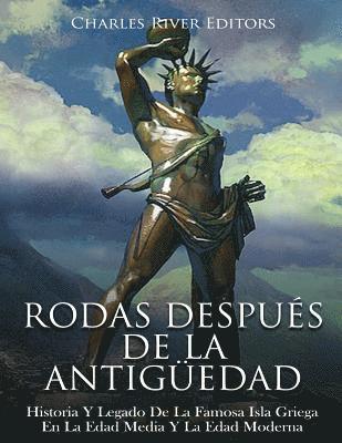 bokomslag Rodas Después De La Antigüedad: Historia Y Legado De La Famosa Isla Griega En La Edad Media Y La Edad Moderna