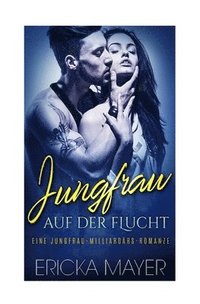 bokomslag Jungfrau auf der Flucht: Eine Jungfrau-Milliardärs-Romanze