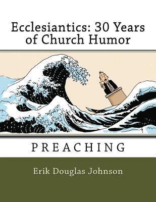 bokomslag Ecclesiantics: 30 Years of Church Humor: Preaching