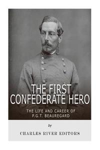 bokomslag The First Confederate Hero: The Life and Career of P.G.T. Beauregard