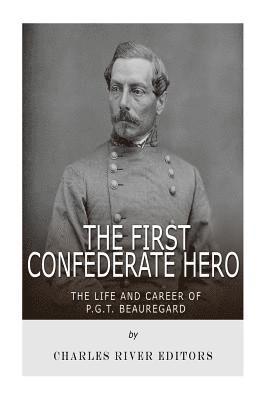 bokomslag The First Confederate Hero: The Life and Career of P.G.T. Beauregard