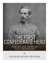 bokomslag The First Confederate Hero: The Life and Career of P.G.T. Beauregard