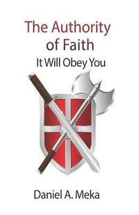 bokomslag Authority of Faith: It Will Obey You