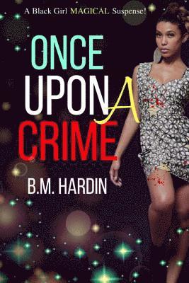 B. M. Hardin - Once Upon A Crime: A Black Girl "Magical" Suspense, Häftad