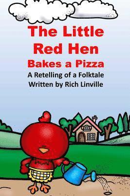 The Little Red Hen Bakes a Pizza A Retelling of a Folktale 1