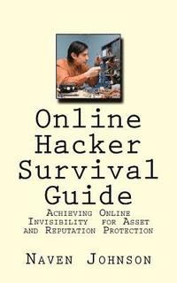 bokomslag Online Hacker Survival Guide: Achieving Online Invisibility for Asset and Reputation Protection