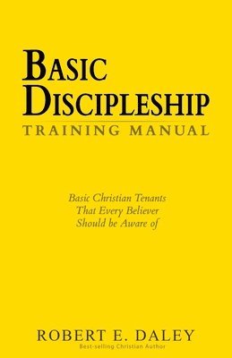 Robert E. Daley - Basic Discipleship - Training Manual: Basic Christian Tenants That Every Believer Should Be Aware Of, Häftad