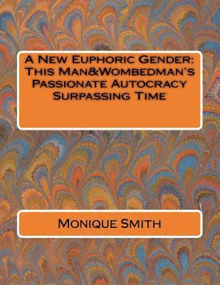 A New Euphoric Gender: This Man&Wombedman's Passionate Autocracy Surpassing Time 1