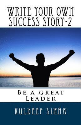 Write your own Success story-2: Be a great Leader 1