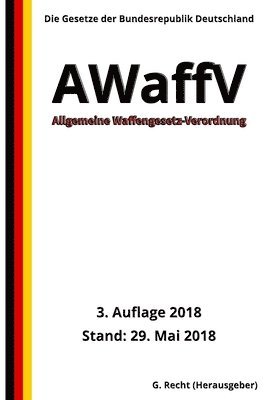 Allgemeine Waffengesetz-Verordnung - AWaffV, 3. Auflage 2018 1