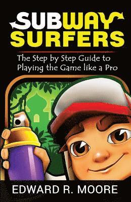 bokomslag Subway Surfers: Step by Step Guide to Playing the Game like a Pro