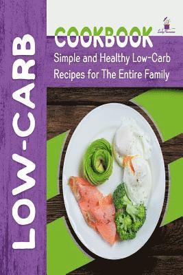 Low-Carb Cookbook: Simple and Healthy Low-Carb Recipes for the Entire Family 1