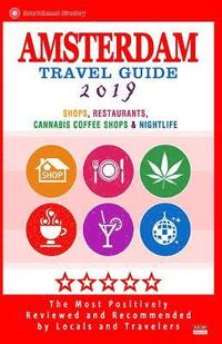 bokomslag Amsterdam Travel Guide 2019: Shops, Restaurants, Cannabis Coffee Shops, Attractions & Nightlife in Amsterdam (City Travel Guide 2019)