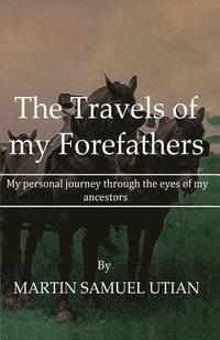bokomslag The Travels of my Forefathers: My personal journey through the eyes of my ancestors