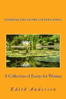 Savoring Life in the Latter Lanes 2: A Collection of Essays for Women 1