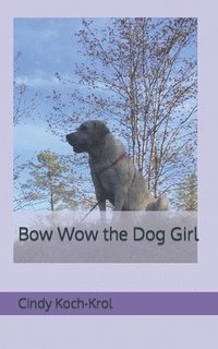 bokomslag Bow Wow the Dog Girl