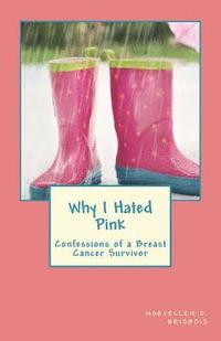 bokomslag Why I Hated Pink: Confessions of a Breast Cancer Survivor