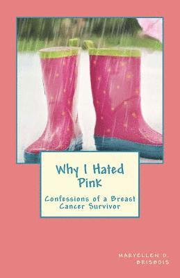 Why I Hated Pink: Confessions of a Breast Cancer Survivor 1