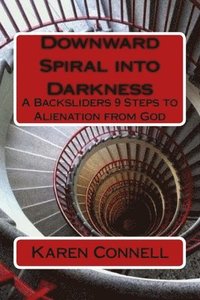 bokomslag Downward Spiral into Darkness: A Backsliders 9 Steps to Alienation from God