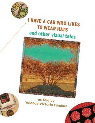 Yolanda Victoria Fundora - I Have A Car Who Likes to Wear Hats: and other Visual Tales, Häftad