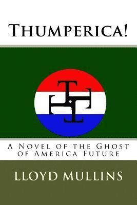 Thumperica!: A Novel of the Ghost of America Future 1