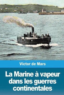 La Marine à vapeur dans les guerres continentales 1