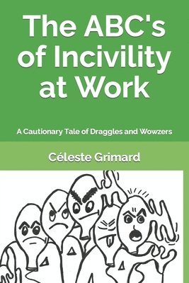 bokomslag The ABC's of Incivility at Work: A Cautionary Tale of Draggles and Wowzers