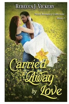 Carried Away by Love: Sweet Romance Collection: Book 1 1