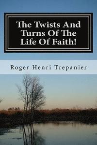 bokomslag The Twists And Turns Of The Life Of Faith!