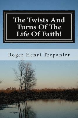 The Twists And Turns Of The Life Of Faith!