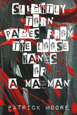 Patrick Moore - Slightly torn pages from the loose hands of a madman, Häftad
