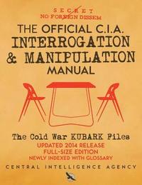 bokomslag The Official CIA Interrogation & Manipulation Manual: The Cold War KUBARK Files - Updated 2014 Release, Full-Size Edition, Newly Indexed with Glossary