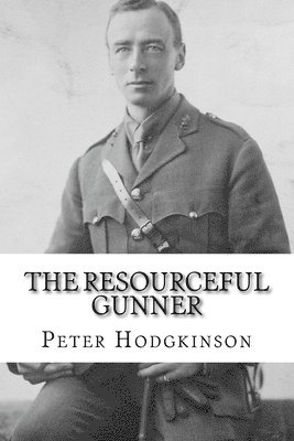 The Resourceful Gunner: Inventor Major Conrad Dinwiddy in the First World War 1