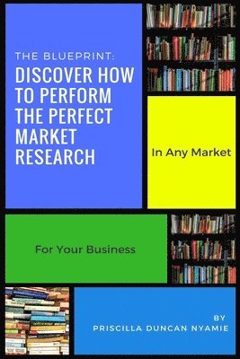 Discover How To Perform The Perfect Market Research: In Any Market For Your Business 1