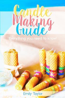 Emily Taylor - Candle Making Guide: Learn How To Make Candles At Home, An Easy Guide For Beginners, Do It Yourself With Several Different Methods Included, Häftad