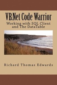 bokomslag VB.Net Code Warrior: Working with SQL Client and The DataTable