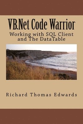 VB.Net Code Warrior: Working with SQL Client and The DataTable 1