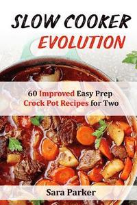 bokomslag Slow Cooker Evolution: 60 Improved Easy Prep Crock Pot Recipes for Two