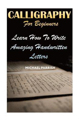 Calligraphy For Beginners: Learn How To Write Amazing Handwritten Letters 1