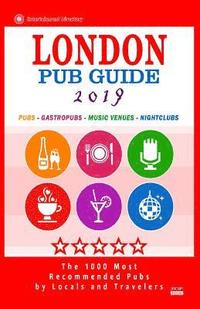 bokomslag London Pub Guide 2019: The 1000 Best Bars and Pubs in London, England (City Pub Guide 2019)