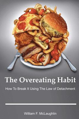 bokomslag The Overeating Habit: How to Break It Using The Law of Detachment