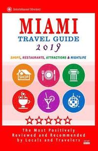 bokomslag Miami Travel Guide 2019: Shops, Restaurants, Arts, Entertainment, Nightlife (New Travel Guide 2019)