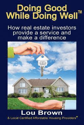 bokomslag Doing Good While Doing Well: How Real Estate Investors Provide a Service and Make a Difference