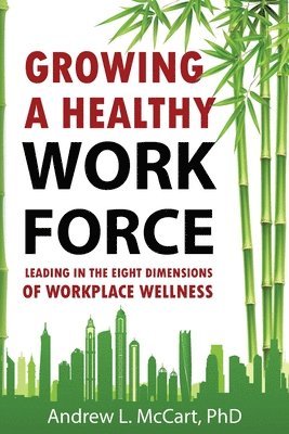 bokomslag Growing a Healthy Workforce: Leading in The Eight Dimensions of Organizational Wellness