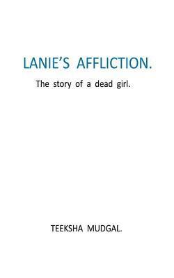 Teeksha Mudgal - Lanie's Affliction: The story of a dead girl, Häftad